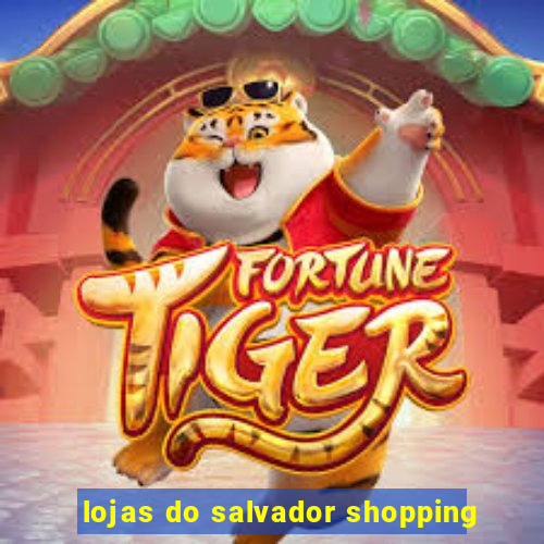 lojas do salvador shopping